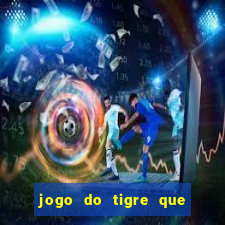 jogo do tigre que da 30 reais no cadastro